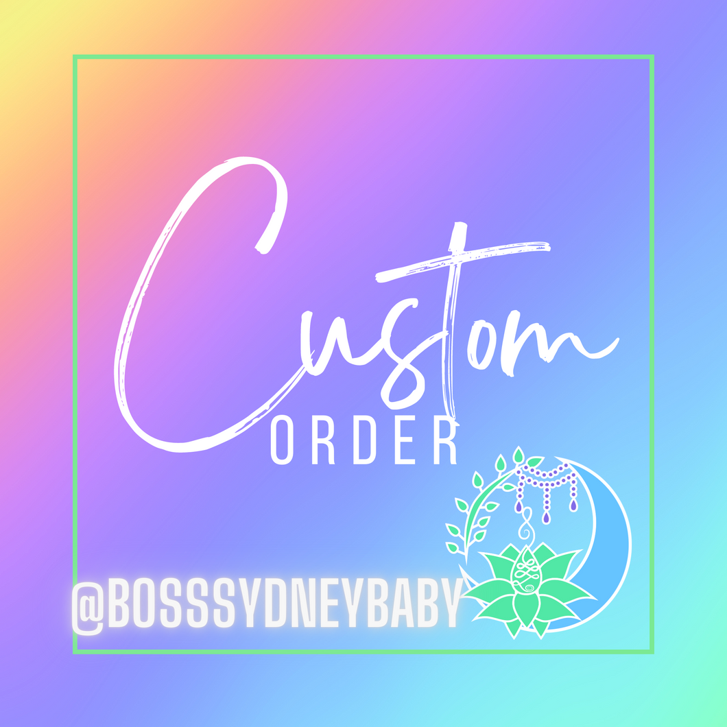Custom order for @bosssydneybaby