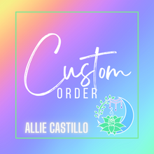 Load image into Gallery viewer, Custom order for Allie Castillo
